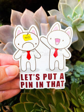 Load image into Gallery viewer, Put A Pin In That - Funny Office Humor - Vinyl Sticker