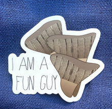 Load image into Gallery viewer, Fun-Guy Vinyl Sticker: "I am a fun guy" mushroom, fungus, fungi, Mycology, Armillaria mellea, honey mushroom waterproof 2.76" x 3"