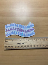 Load image into Gallery viewer, Always Dreaming Vinyl Sticker - Pastel Sparkle Sticker