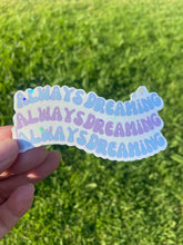 Load image into Gallery viewer, Always Dreaming Vinyl Sticker - Pastel Sparkle Sticker