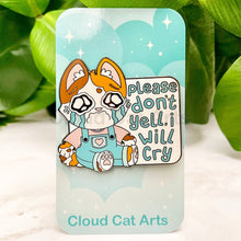 Load image into Gallery viewer, Please Don&#39;t Yell I Will Cry - Calico Cat - Hard Enamel Pin

