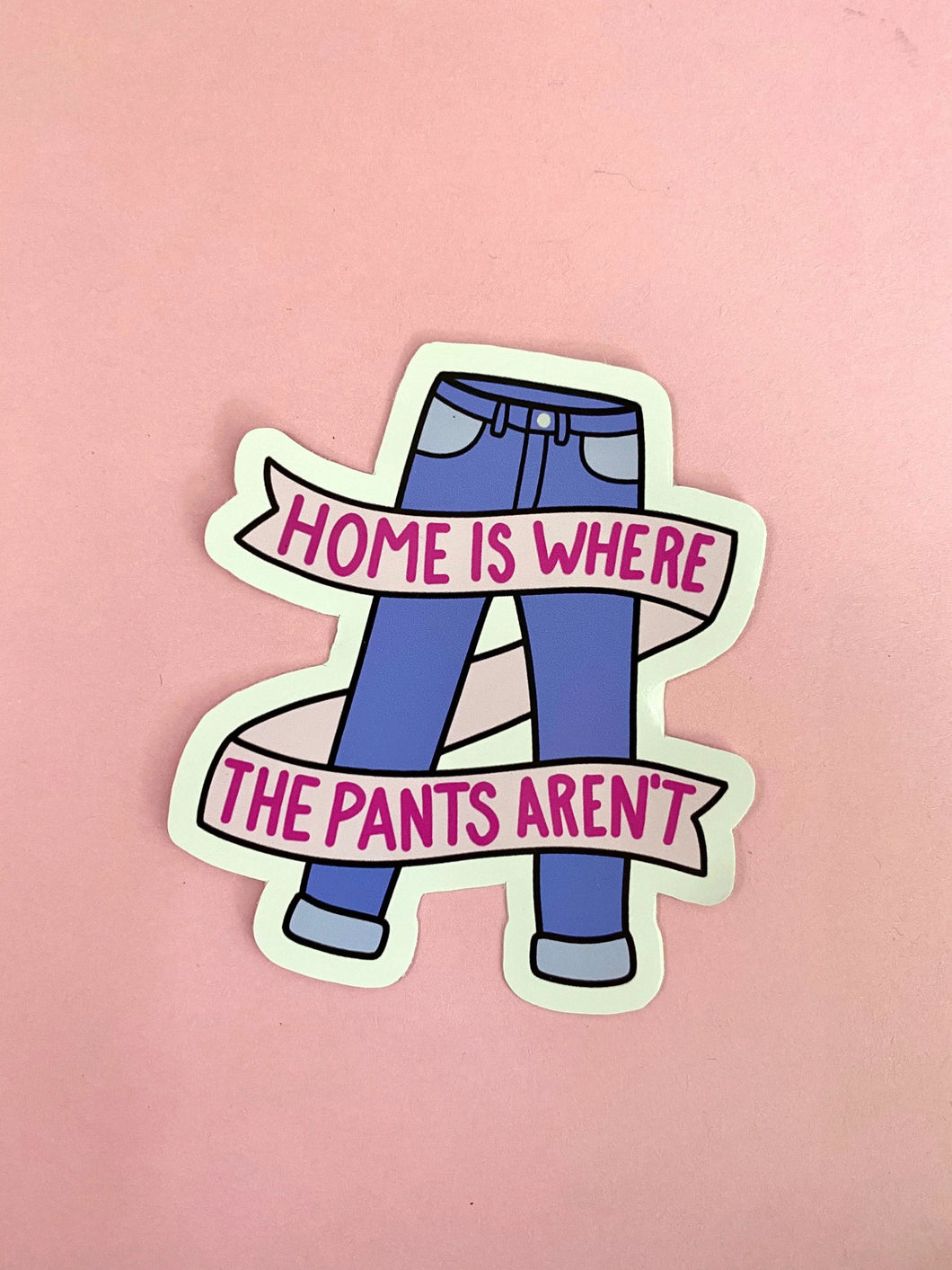 Home is Where the Pants Aren't Sticker