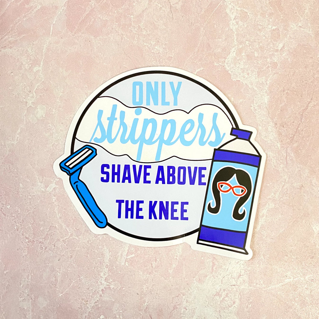 Only Strippers Shave Above the Knee Sticker
