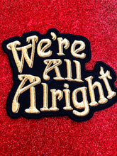 Load image into Gallery viewer, We&#39;re All Alright Patch
