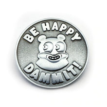 Load image into Gallery viewer, Dick Daniels - Be Happy Dammit! 3D Cast Lapel Pin
