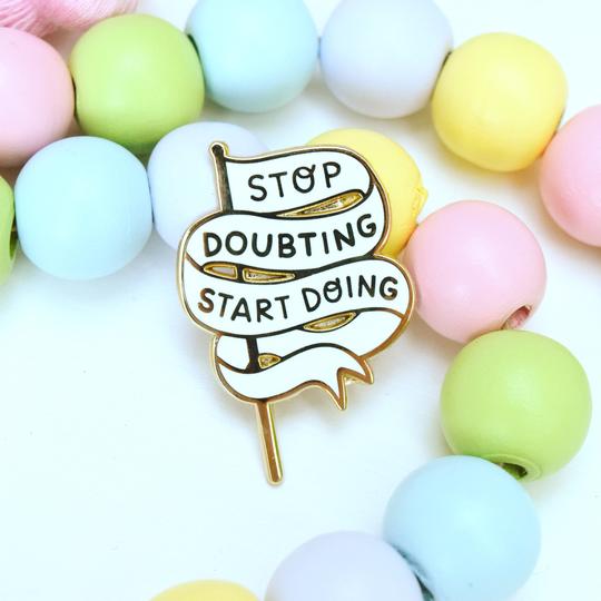 Stop Doubting Start Doing Enamel Pin