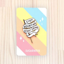 Load image into Gallery viewer, Stop Doubting Start Doing Enamel Pin
