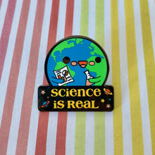 Load image into Gallery viewer, SUPPORT SCIENCE &quot;SCIENCE IS REAL&quot; ENAMEL PIN
