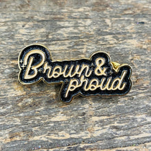 Load image into Gallery viewer, Brown and Proud Pin
