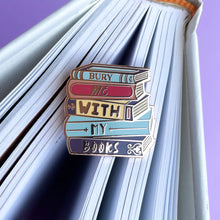 Load image into Gallery viewer, Bury Me With My Books Enamel Pin
