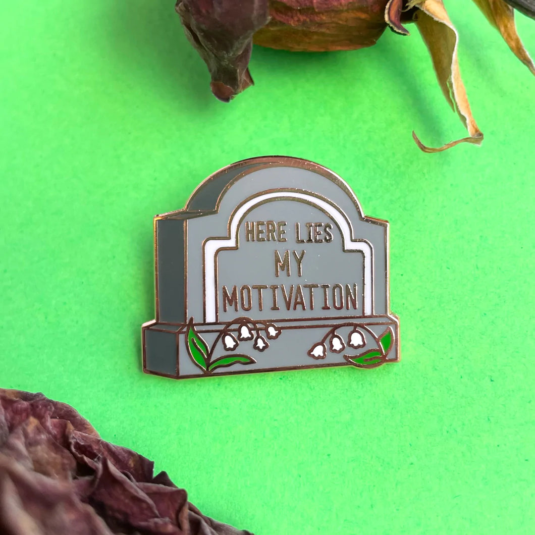 Here Lies My Motivation Enamel Pin