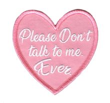 Load image into Gallery viewer, &quot;Please Don&#39;t Talk To Me. Ever.&quot; Iron on Patch
