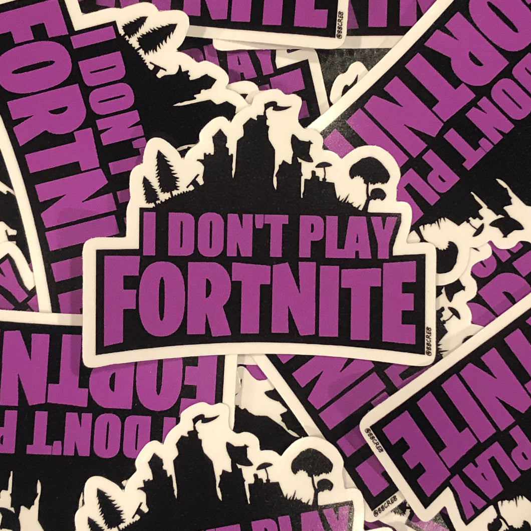 I Don't Play Fortnite (Sticker)