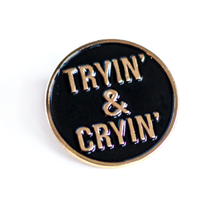 Load image into Gallery viewer, Tryin&#39; &amp; Cryin&#39; Pin
