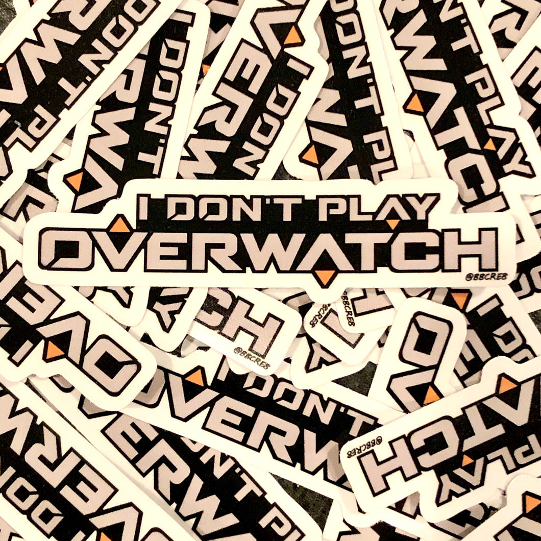 I Don't Play Overwatch (Sticker)