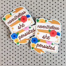 Load image into Gallery viewer, Nevertheless She Persisted Sticker
